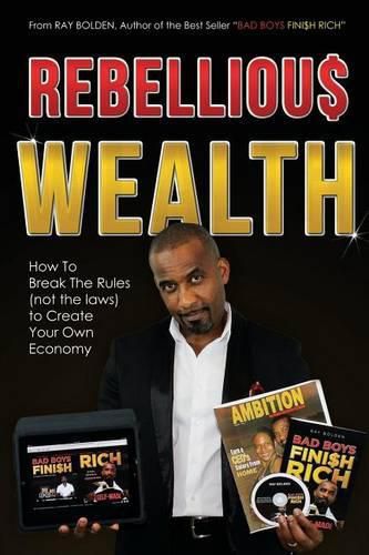 Cover image for Rebellious Wealth: How To Break The Rules (Not The Laws) To Create Your Own Economy