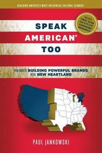 Cover image for Speak American Too: Your Guide to Building Powerful Brands in the New Heartland