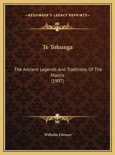 Cover image for Te Tohunga: The Ancient Legends and Traditions of the Maoris (1907)