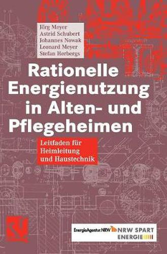 Rationelle Energienutzung in Alten- Und Pflegeheimen: Leitfaden Fur Heimleitung Und Haustechnik