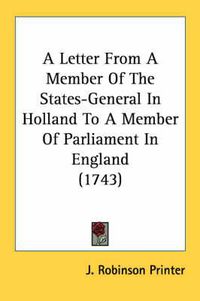 Cover image for A Letter from a Member of the States-General in Holland to a Member of Parliament in England (1743)