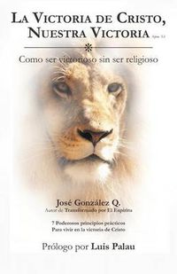 Cover image for La Victoria de Cristo, Nuestra Victoria: Como Ser Victorioso Sin Ser Religioso