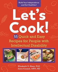 Cover image for Let's Cook!: 55 Quick and Easy Recipes for People with Intellectual Disability