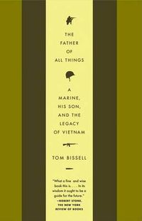 Cover image for The Father of All Things: A Marine, His Son, and the Legacy of Vietnam