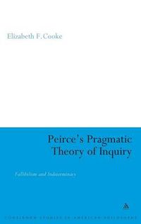 Cover image for Peirce's Pragmatic Theory of Inquiry: Fallibilism and Indeterminacy