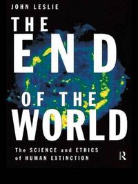 Cover image for The End of the World: The Science and Ethics of Human Extinction