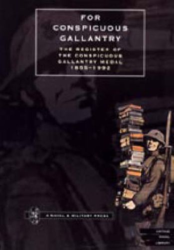 Cover image for For Conspicuous Gallantry: The Register of the Conspicuous Gallantry Medal 1855-1992