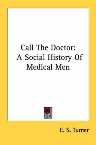 Cover image for Call the Doctor: A Social History of Medical Men