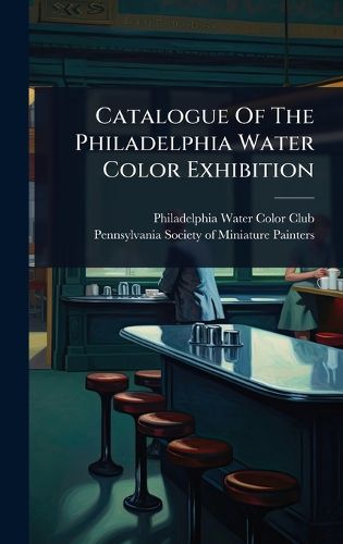 Cover image for Catalogue Of The Philadelphia Water Color Exhibition