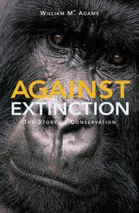 Cover image for Against Extinction: The Story of Conservation