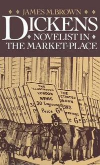 Cover image for Dickens: Novelist in the Market-Place