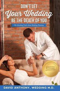 Cover image for Don't Let Your Wedding Be the Death of You: The Shocking Truth About Wedding Planning