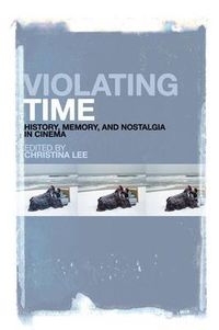 Cover image for Violating Time: History, Memory, and Nostalgia in Cinema