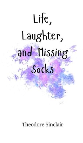 Cover image for Life, Laughter, and Missing Socks