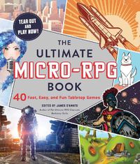 Cover image for The Ultimate Micro-RPG Book: 40 Fast, Easy, and Fun Tabletop Games