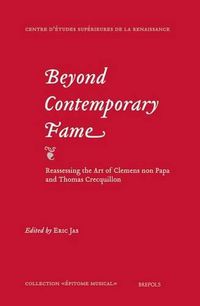 Cover image for Beyond Contemporary Fame. Reassessing the Art of Clemens Non Papa and Thomas Crecquillon