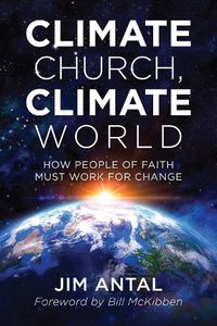 Cover image for Climate Church, Climate World: How People of Faith Must Work for Change
