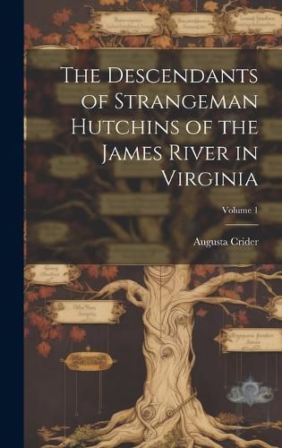 The Descendants of Strangeman Hutchins of the James River in Virginia; Volume 1