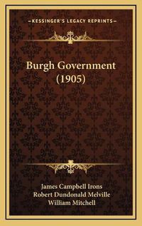 Cover image for Burgh Government (1905)