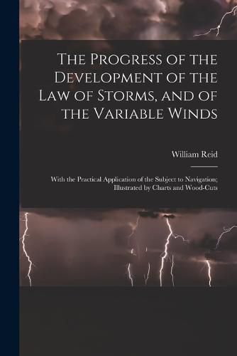 Cover image for The Progress of the Development of the Law of Storms, and of the Variable Winds