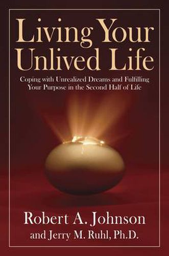 Cover image for Living Your Unlived Life: Coping with Unrealized Dreams and Fulfilling Your Purpose in the Second Half of Life