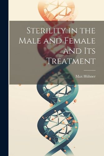 Cover image for Sterility in the Male and Female and Its Treatment