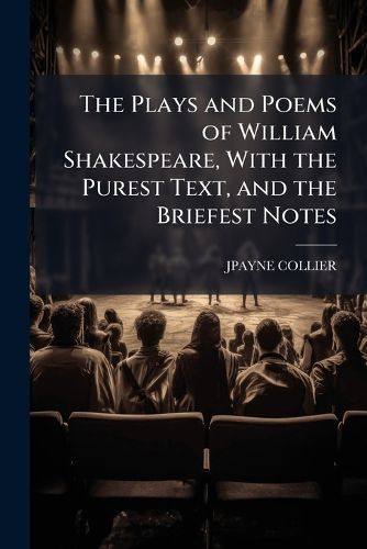 Cover image for The Plays and Poems of William Shakespeare, with the Purest Text, and the Briefest Notes