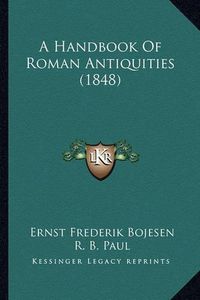 Cover image for A Handbook of Roman Antiquities (1848)