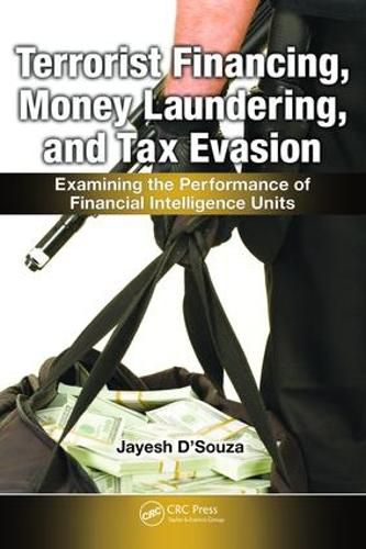 Cover image for Terrorist Financing, Money Laundering, and Tax Evasion: Examining the Performance of Financial Intelligence Units