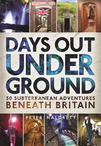 Cover image for Days Out Underground: 50 subterranean adventures beneath Britain