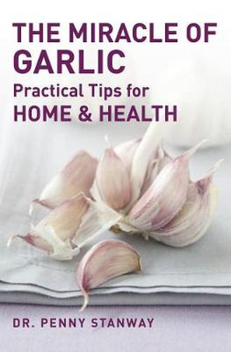 The Miracle of Garlic: Practical Tips for Health & Home
