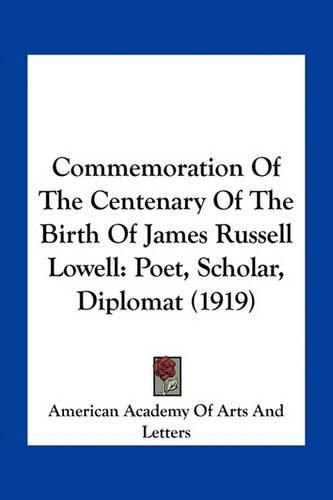 Cover image for Commemoration of the Centenary of the Birth of James Russell Lowell: Poet, Scholar, Diplomat (1919)