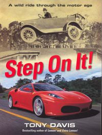 Cover image for Step On It! A Wild Ride Through The Motor Age