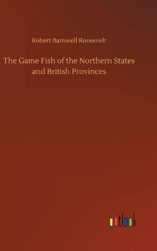 The Game Fish of the Northern States and British Provinces