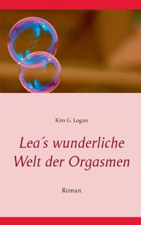 Cover image for Lea's wunderliche Welt der Orgasmen: Roman