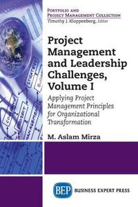 Cover image for Project Management and Leadership Challenges, Volume I: Applying Project Management Principles for Organizational Transformation