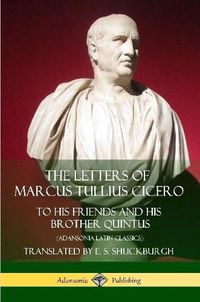 Cover image for The Letters of Marcus Tullius Cicero: To His Friends and His Brother Quintus (Adansonia Latin Classics)