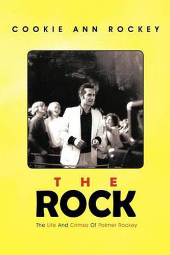 Cover image for The Rock: The Life and Crimes of Palmer Rockey