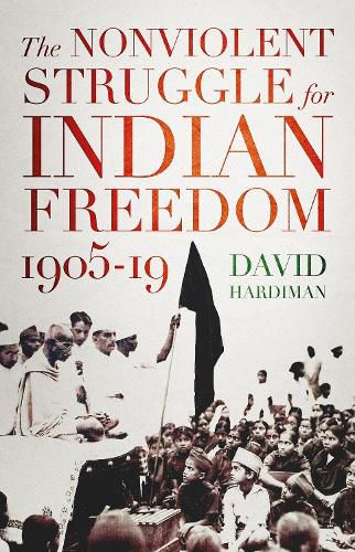 The Nonviolent Struggle for Indian Freedom, 1905-19