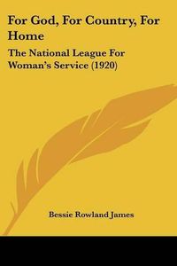 Cover image for For God, for Country, for Home: The National League for Woman's Service (1920)