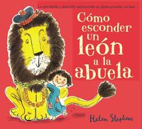 Cover image for Como esconder un leon a la abuela / How to Hide a Lion from Grandma