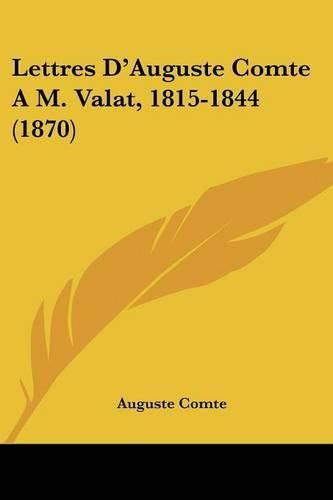 Cover image for Lettres D'Auguste Comte A M. Valat, 1815-1844 (1870)