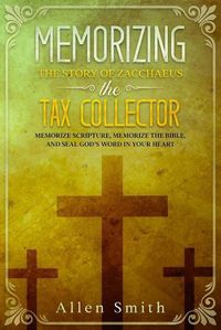 Cover image for Memorizing the Story of Zacchaeus the Tax Collector: Memorize Scripture, Memorize the Bible, and Seal God's Word in Your Heart