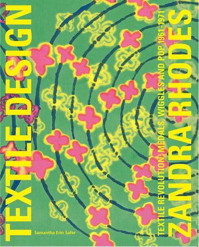 Cover image for Zandra Rhodes: Textile Revolution: Textile Revolution: Medals, Wiggles and Pop 1961-1971