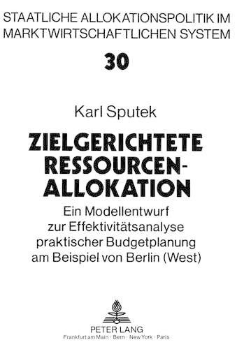 Cover image for Zielgerichtete Ressourcenallokation: Ein Modellentwurf Zur Effektivitaetsanalyse Praktischer Budgetplanung Am Beispiel Von Berlin (West)