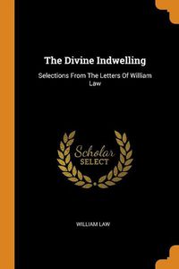 Cover image for The Divine Indwelling: Selections from the Letters of William Law