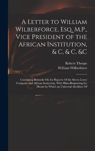 Cover image for A Letter to William Wilberforce, Esq. M.P., Vice President of the African Institution, & C, & C, &c