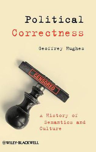 Cover image for Political Correctness: A History of Semantics and Culture