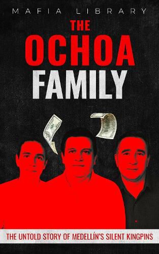 Cover image for The Ochoa Family: The Untold Story of Medellin's Silent Kingpins