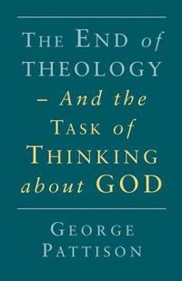 Cover image for End of Theology and the Task of Thinking About God